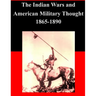 The Indian Wars and American Military Thought 1865-1890