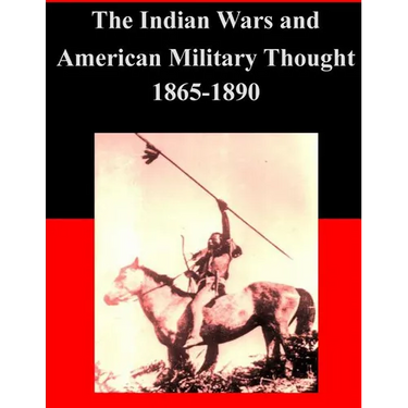 The Indian Wars and American Military Thought 1865-1890