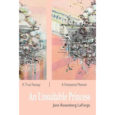 An Unsuitable Princess: A True Fantasy / A Fantastical Memoir