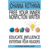 Free Your Inner Nonfiction Writer: Educate, Influence, and Entertain Your Readers