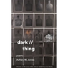 Dark // Thing: Poems