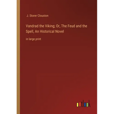 Vandrad the Viking; Or, The Feud and the Spell, An Historical Novel: in large print