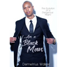 I Am A Black Man: The Evolution of a Dangerous Negro