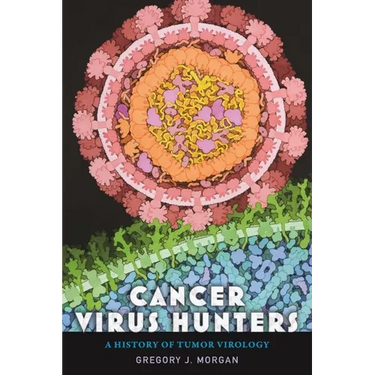 Cancer Virus Hunters: A History of Tumor Virology
