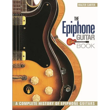 The Epiphone Guitar Book: A Complete History of Epiphone Guitars