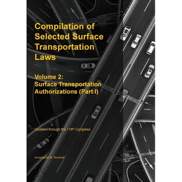 Compilation of Selected Surface Transportation Laws Vol 2: Surface Transportation Authorizations (Part I)