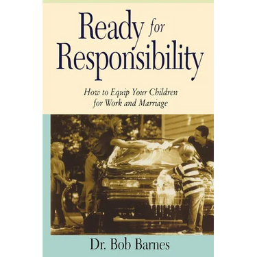 Ready for Responsibility: How to Equip Your Children for Work and Marriage