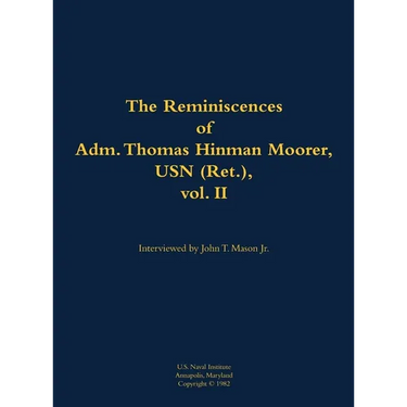 The Reminiscences of Adm. Thomas Hinman Moorer, USN (Ret.), Vol. 2: 1912-2004