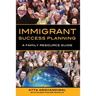 Immigrant Success Planning: A Family Resource Guide