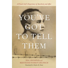 You've Got to Tell Them: A French Girl's Experience of Auschwitz and After