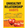 Unhealthy Relationship Habits: 15 Practices for couples to steer a toxic relationship into a more loving, relaxed, happy, close and enjoying relations