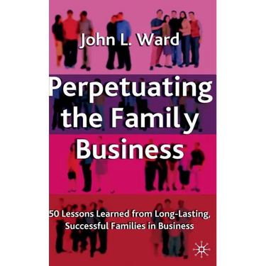 Perpetuating the Family Business: 50 Lessons Learned from Long Lasting, Successful Families in Business