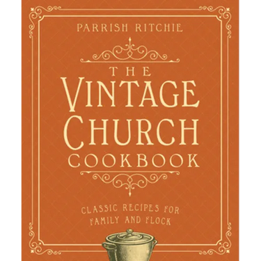 The Vintage Church Cookbook: Classic Recipes for Family and Flock
