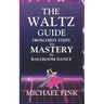 The Waltz Guide: From First Steps to Mastery in Ballroom Dance