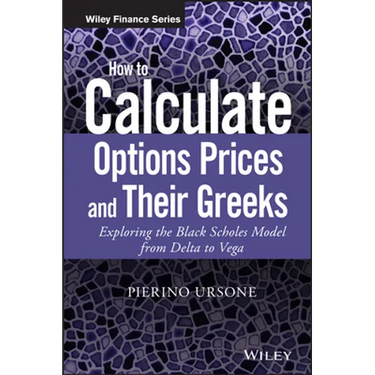 How to Calculate Options Prices and Their Greeks: Exploring the Black Scholes Model from Delta to Vega