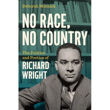 No Race, No Country: The Politics and Poetics of Richard Wright