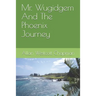 Mr. Wugidgem And The Phoenix Journey