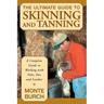 The Ultimate Guide to Skinning and Tanning: A Complete Guide to Working with Pelts, Fur, and Leather