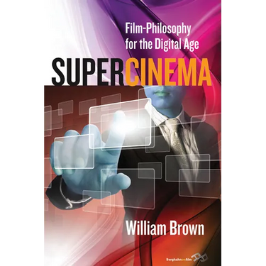 Supercinema: Film-Philosophy for the Digital Age