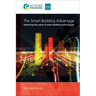 The Smart Building Advantage: Unlocking the Value of Smart Building Technologies