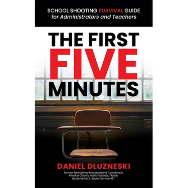 The First Five Minutes: : School Shooting Survival Guide For Administrators and Teachers