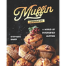 Muffin Cookbook: A world of Diversified Muffins