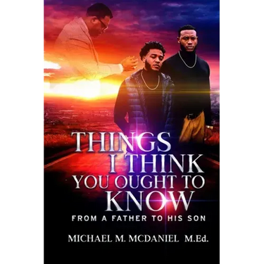 Things I Think You Ought to Know: From A Father to His Son - 27 Principles You Should Know
