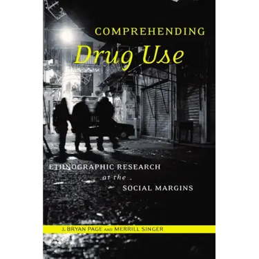 Comprehending Drug Use: Ethnographic Research at the Social Margins