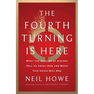 The Fourth Turning Is Here: What the Seasons of History Tell Us about How and When This Crisis Will End