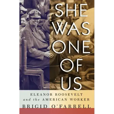 She Was One of Us: Eleanor Roosevelt and the American Worker
