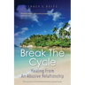 Break The Cycle: Healing From An Abusive Relationship