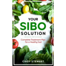 Your SIBO Solution: Complete Treatment Plan for a Healthy Gut