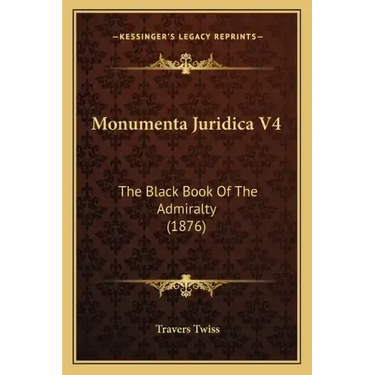 Monumenta Juridica V4: The Black Book Of The Admiralty (1876)
