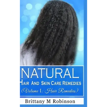 Natural Hair and Skin Care Remedies (Volume I: Hair Remedies)