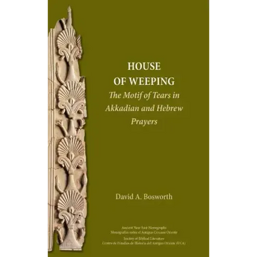 A House of Weeping: The Motif of Tears in Akkadian and Hebrew Prayers