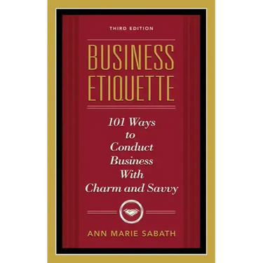 Business Etiquette, Third Edition: 101 Ways to Conduct Business with Charm and Savvy