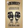 Credibility: A Recipe for the Beginning Actor