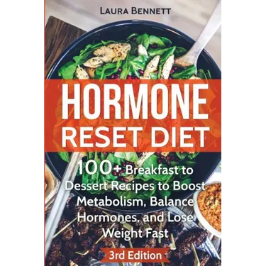 Hormone Reset Diet: 60+ Breakfast to Dessert Recipes to Boost Metabolism, Balance Hormones, and Lose Weight Fast