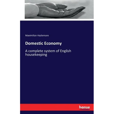 Domestic Economy: A complete system of English housekeeping