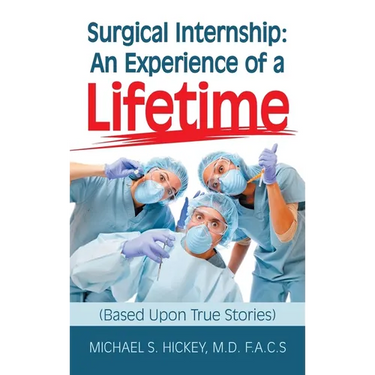 Surgical Internship: An Experience of a Lifetime: (Based Upon True Stories)