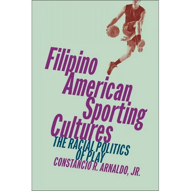 Filipino American Sporting Cultures: The Racial Politics of Play