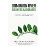 Dominion Over Sickness & Disease: None Of These Diseases Shall Come Near You