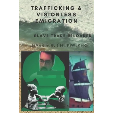 Trafficking and Visionless Emigration: Slave Trade Reloaded