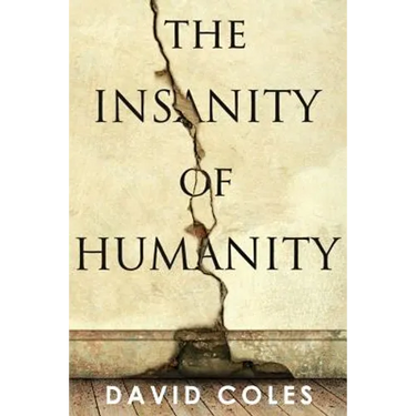 The Insanity Of Humanity