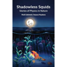 Shadowless Squids: Stories of Physics in Nature