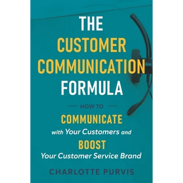 The Customer Communication Formula: How to communicate with your customers and boost your customer service brand