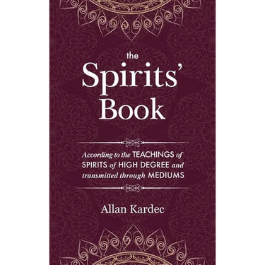 The Spirits' Book: Containing the principles of spiritist doctrine on the immortality of the soul, the nature of spirits and their relati