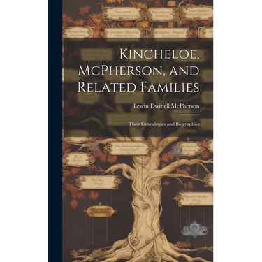 Kincheloe, McPherson, and Related Families: Their Genealogies and Biographies