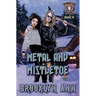 Metal and Mistletoe