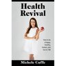 Health Revival: How to Be a Happy, Healthy, Human and Live to 100